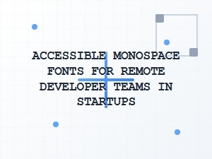 Accessible Monospace Fonts for Remote Developer Teams