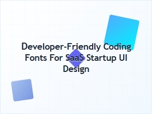Developer-Friendly Coding Fonts for Saas Ui Design