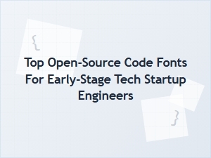 Top Open-Source Code Fonts for Startup Engineers