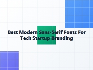 Best Modern Sans-Serif Fonts for Tech Startup Branding