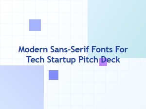 Modern Sans-Serif Fonts for Tech Startup Pitch Decks