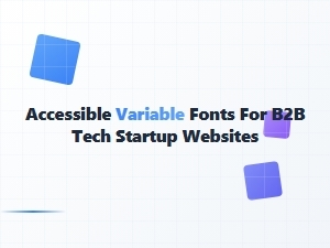 Accessible Variable Fonts for B2b Tech Startups