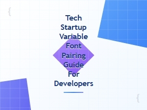Tech Startup Guide to Variable Font Pairing